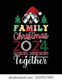 FAMILY CHRISTMAS 2024 MAKING MEMORIES TOGETHER TSHIRT DESIGN