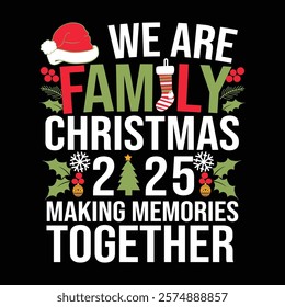 Family Christmas 2025 Making memories together lettering with colorful festive t-shirt design, Family Christmas t-shirt design vector Illustration.