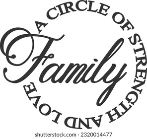 Family A Circle Of Strength And Love - Family And Friends