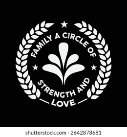 Family A Circle Of Strength And Love. T-shirt design. Vector illustration