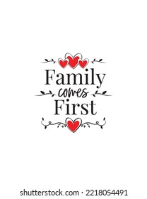 Family comes first, vector. Fun typographic art design isolated on white background.