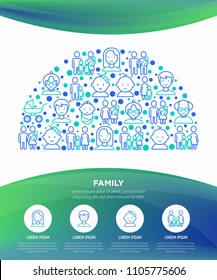 Family concept in half circle with thin line icons: mother, father, newborn, son, daughter, lesbian, gay, single mother and child, grandmother, grandfather. Vector illustration, print media template.