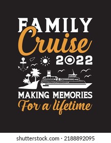 FAMILY CRUISE 2022 MAKING MEMORIES FOR A LIFE TIME T-SHIRT DESIGN.