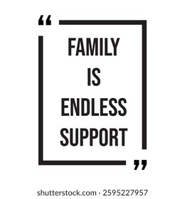 Family is endless support inspirational design quote, motivational quotes, typography illustration lettering quotes