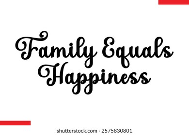 Family Equals Happiness Family. Vector typography text