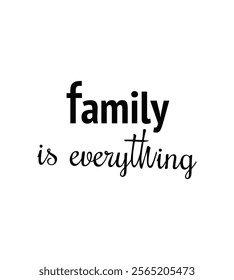 Family is everything created illustrator for T-shirt design, Vector file and other use white background.