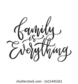 Family is everything. Hand drawn lettering phrases. Inspirational quote. Designed for print, apparel, sticker, sign, messenger. Vector Illustration.