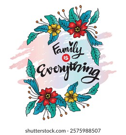 Family is everything. Hand drawn lettering. Inspirational quotes. Vector illustration.