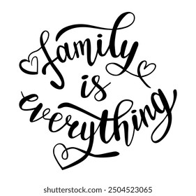 Family is everything hand lettering inspirational saying 