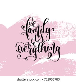 family is everything hand written lettering positive quote about life and love, calligraphy vector illustration on pink brush stroke pattern