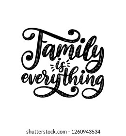 Family Is Everything, handwritten phrase on white background. Vector inspirational quote. Hand lettering for poster, textile print.