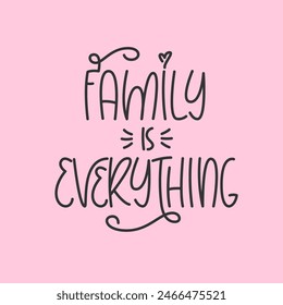 Family is Everything Handwritten Quote. Cute Poster Design. Print for Cup, Mug, T Shirt.