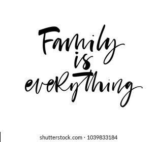 Family is everything phrase. Ink illustration. Modern brush calligraphy. Isolated on white background.