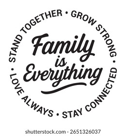 Family is everything, stand together, grow strong, stay connected, love always, inspirational design quote, motivational quotes, typography illustration lettering quotes