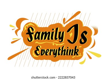 Family is everything, text design.calligraphy design.Text vector.Poster. typography with clear arrangement and bright colors. Perfect for designing t-shirts, jackets, banners and other digital designs