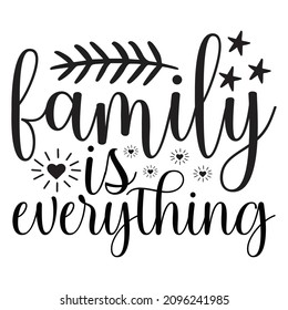 Family Is Everything - Family T-shirt Design, Vector File