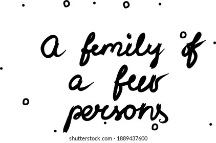 A family of a few persons phrase handwritten. Lettering calligraphy text. Isolated word black modern