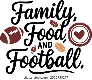 Family Food and Football, Thanksgiving Trendy Quote Design for Tshirt, Banner, Poster, Background