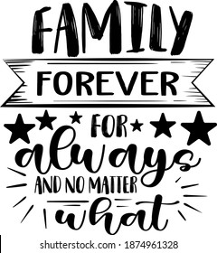 Family Forever For always And no matter What quote 