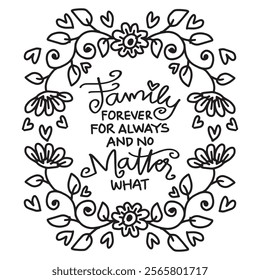 Family forever for always and no matter what. Inspirational quote. Hand drawn vintage illustration with lettering and flowers.