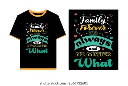 Family forever for always and no matter what typography t- shirt design