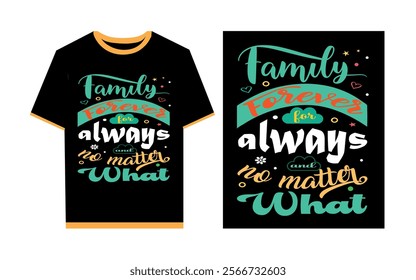 Family forever for always and no matter what typography t- shirt design