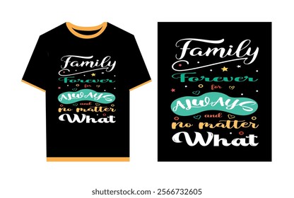 Family forever for always and no matter what typography t- shirt design