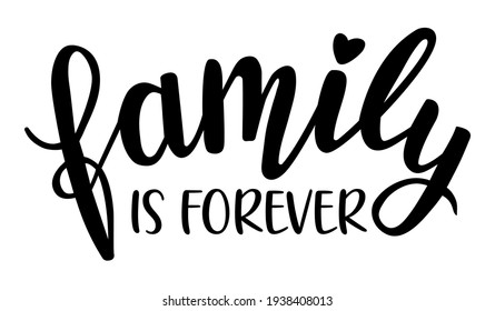 Family Is Forever Hand Lettering Vector. Quotes And Phrases For Holiday Postcards, Banners, Posters, Mug, Notebooks, Scrapbooking, Pillow Case And Photo Album. Home And Kitchen Decor Items Design. 