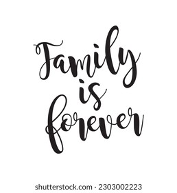 Family is forever. Inspirational vector Hand drawn typography poster. T shirt calligraphic design.