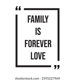 Family is forever love inspirational design quote, motivational quotes, typography illustration lettering quotes