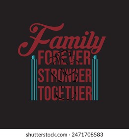 Family Forever Stronger Together best design for you.