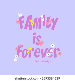 Family is forever, typography slogan for t shirt printing, tee graphic design.