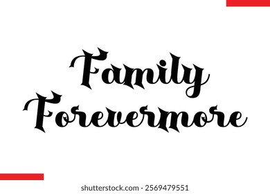 Family forevermore Family. Vector typography text