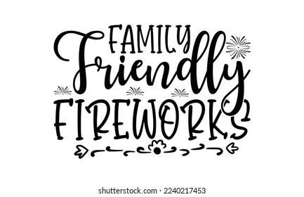 Family friendly fireworks -   Lettering design for greeting banners, Mouse Pads, Prints, Cards and Posters, Mugs, Notebooks, Floor Pillows and T-shirt prints design.
