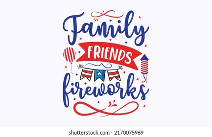  family friends fireworks - 4th of July fireworks svg for design shirt and scrapbooking. Good for advertising, poster, announcement, invitation, Templet svg