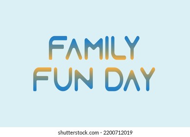 Family Fun Day Typography With Gradient Color. Family Fun Day Poster, Banner,  And T-shirt Vector Design.