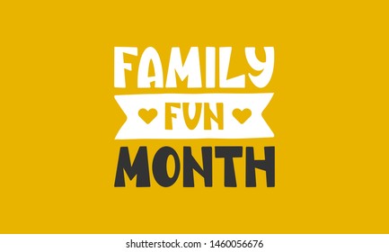 Family Fun Month. Celebrated annual in August. Handwritten vector lettering. Unique hand drawn nursery poster. Cute phrases. Ink brush calligraphy. Scandinavian style. Poster, card, banner, t-shirt