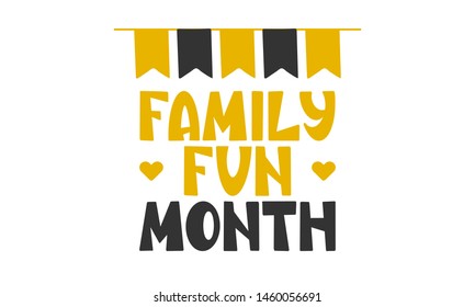 Family Fun Month. Celebrated annual in August. Handwritten vector lettering. Unique hand drawn nursery poster. Cute phrases. Ink brush calligraphy. Scandinavian style. Poster, card, banner, t-shirt