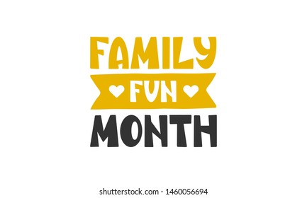 Family Fun Month. Celebrated annual in August. Handwritten vector lettering. Unique hand drawn nursery poster. Cute phrases. Ink brush calligraphy. Scandinavian style. Poster, card, banner, t-shirt