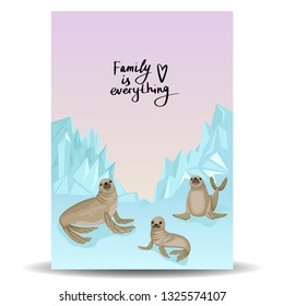 Family of fur seals on the glacier. Seals in different poses. Ice and snow on the background. Vectric illustration of isolated characters and background. Lettering Family is everything