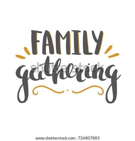 Family gathering - hand drawn vector lettering for Thanksgiving and other holidays. Vector illustration isolated on white. 