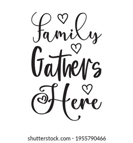 Family Gathers Here Quote Letters Stock Vector (Royalty Free ...