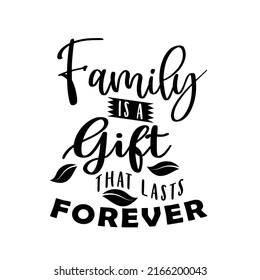 family is a gift thas lasts forever, family quote lettering vector