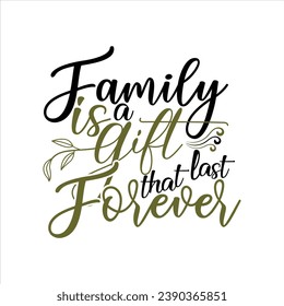 FAMILY IS A GIFT THAT LAST FOREVER-FAMILY QUOTES T-SHIRT DESIGN svg