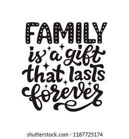 Family is a gift that lasts forever. Hand drawn calligraphy inspirational quote. Vector typography for posters, wedding or home decorations, Valentine day cards