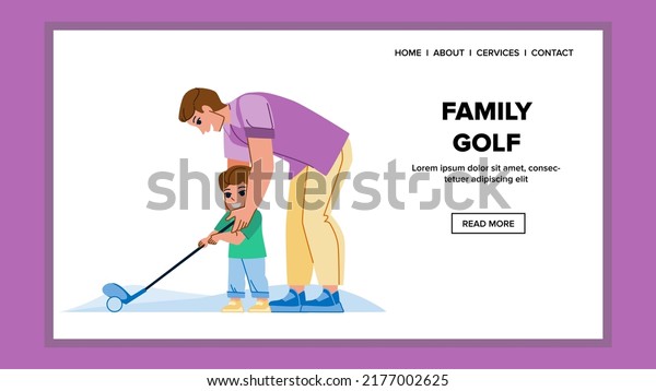 family golf\
vector. father golfer course, sport people play, club child boy\
family golf web flat cartoon\
illustration