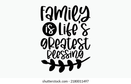 Family is life’s greatest blessing - Thanksgiving t-shirt design, Hand drawn lettering phrase, Calligraphy graphic design, SVG Files for Cutting Cricut and Silhouette