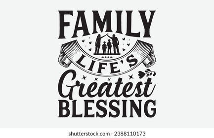 Family Life’s Greatest Blessing -Family T-Shirt Design, Vintage Calligraphy Design, With Notebooks, Pillows, Stickers, Mugs And Others Print.