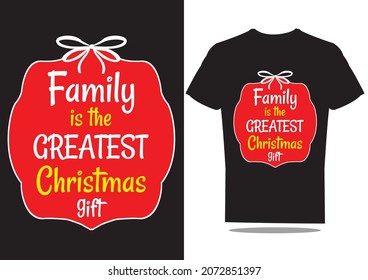 Family is the greatest Christmas gift t-shirt design