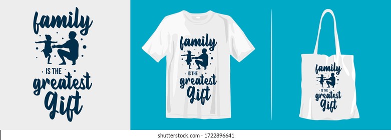 Family is the greatest gift. Trendy stylish t-shirt, apparel and merchandise design with inspirational and motivational quotes typography